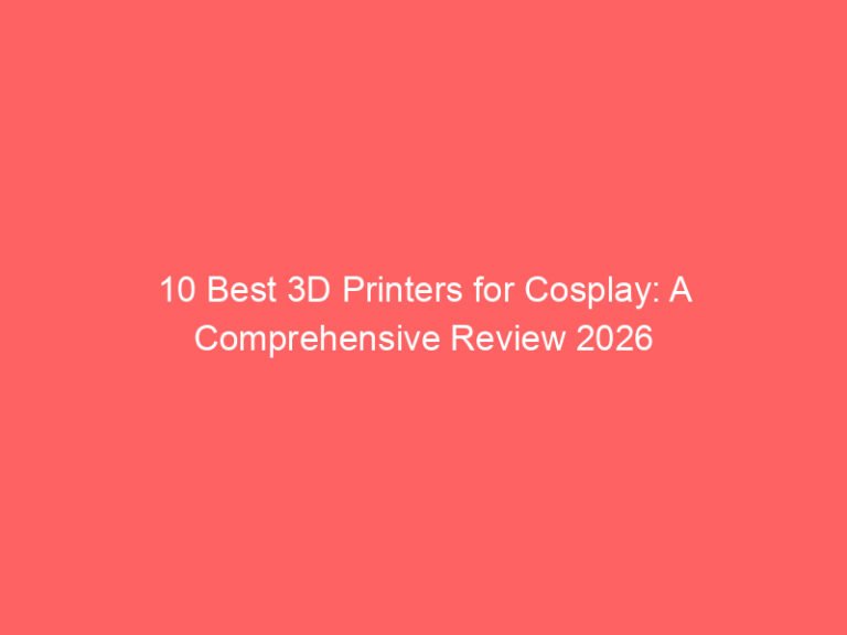 10 Best 3D Printers for Cosplay: A Comprehensive Review 2026
