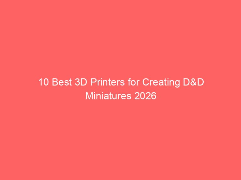 10 Best 3D Printers for Creating D&D Miniatures 2026