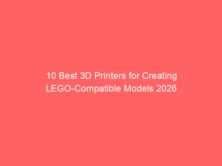 10 Best 3D Printers for Creating LEGO-Compatible Models 2026