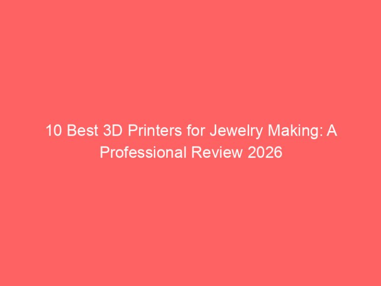 10 Best 3D Printers for Jewelry Making: A Professional Review 2026