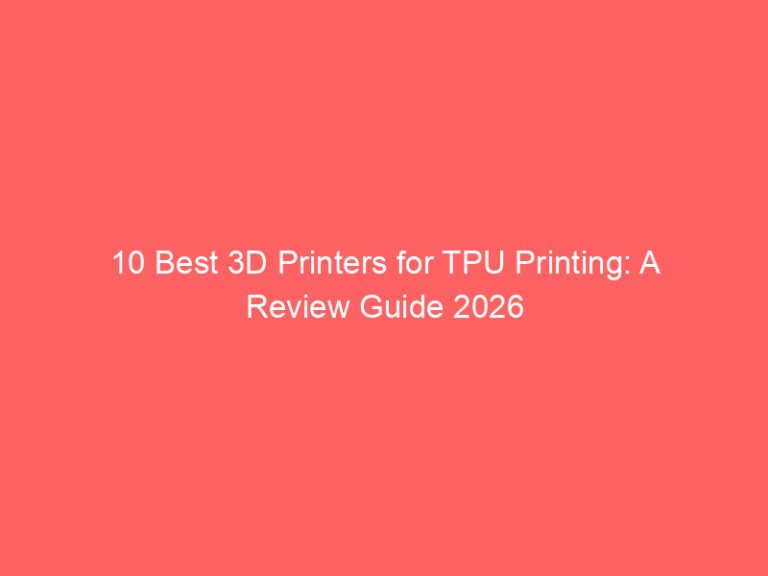 10 Best 3D Printers for TPU Printing: A Review Guide 2026