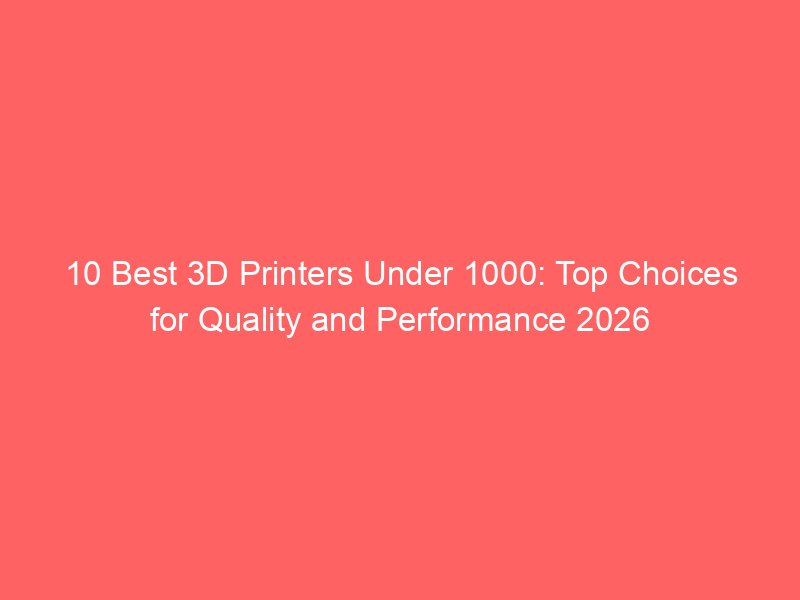 10 Best 3D Printers for Creating LEGO-Compatible Models 2026