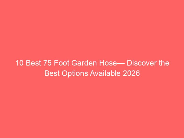 10 Best 75 Foot Garden Hose— Discover the Best Options Available 2026