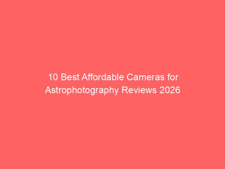 10 Best Affordable Cameras for Astrophotography Reviews 2026