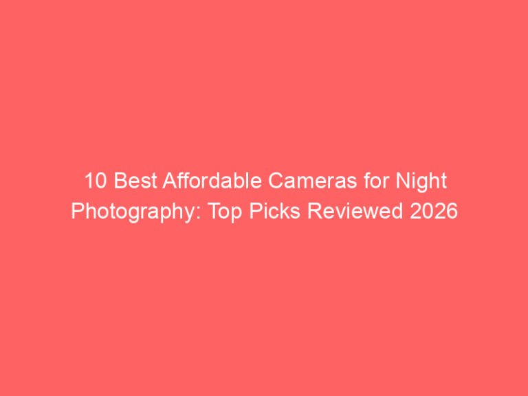 10 Best Affordable Cameras for Night Photography: Top Picks Reviewed 2026