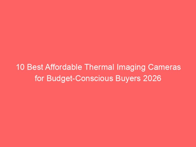 10 Best Affordable Thermal Imaging Cameras for Budget-Conscious Buyers 2026