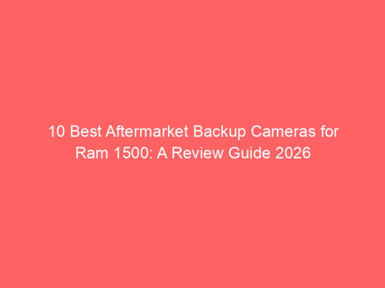 10 Best Aftermarket Backup Cameras for Ram 1500: A Review Guide 2026