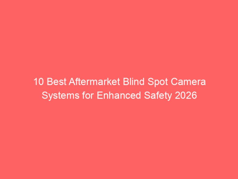 10 Best Aftermarket Blind Spot Camera Systems for Enhanced Safety 2026