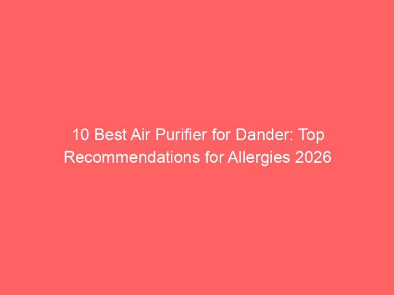 10 Best Air Purifier for Dander: Top Recommendations for Allergies 2026