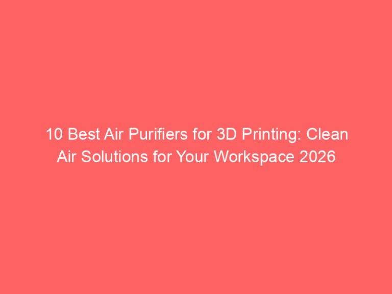 10 Best Air Purifiers for 3D Printing: Clean Air Solutions for Your Workspace 2026