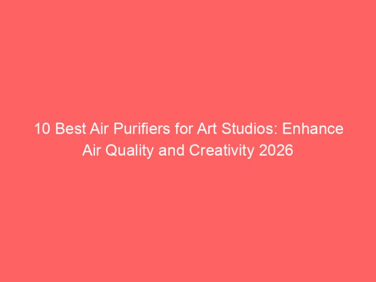 10 Best Air Purifiers for Art Studios: Enhance Air Quality and Creativity 2026