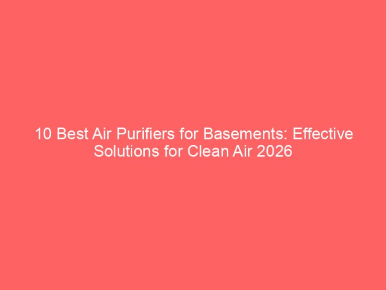 10 Best Air Purifiers for Basements: Effective Solutions for Clean Air 2026