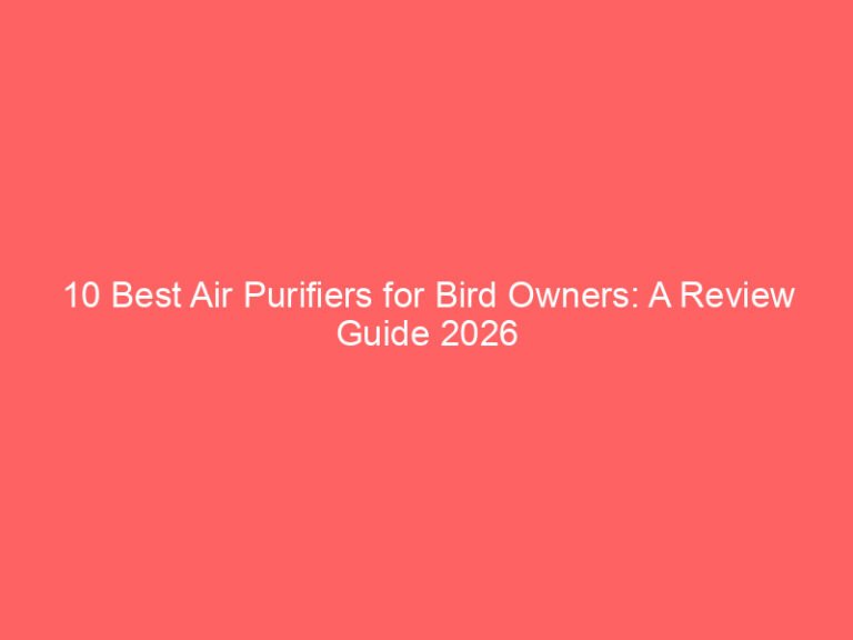 10 Best Air Purifiers for Bird Owners: A Review Guide 2026