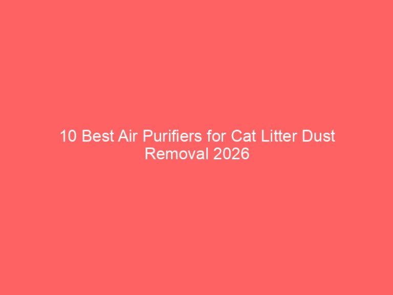 10 Best Air Purifiers for Cat Litter Dust Removal 2026