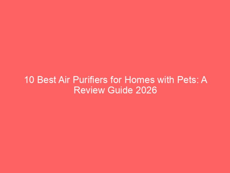 10 Best Air Purifiers for Homes with Pets: A Review Guide 2026