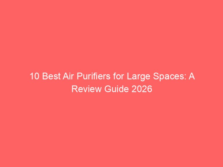 10 Best Air Purifiers for Large Spaces: A Review Guide 2026