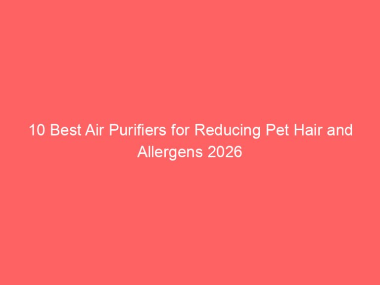 10 Best Air Purifiers for Reducing Pet Hair and Allergens 2026