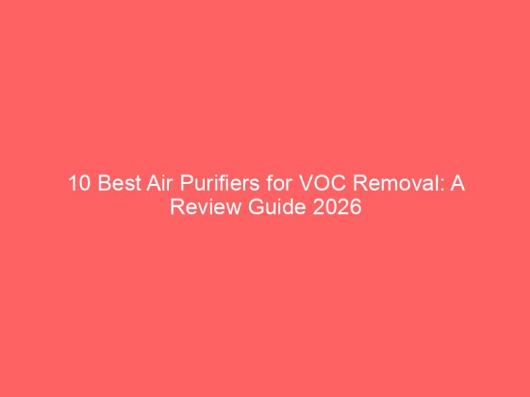 10 Best Air Purifiers for VOC Removal: A Review Guide 2026