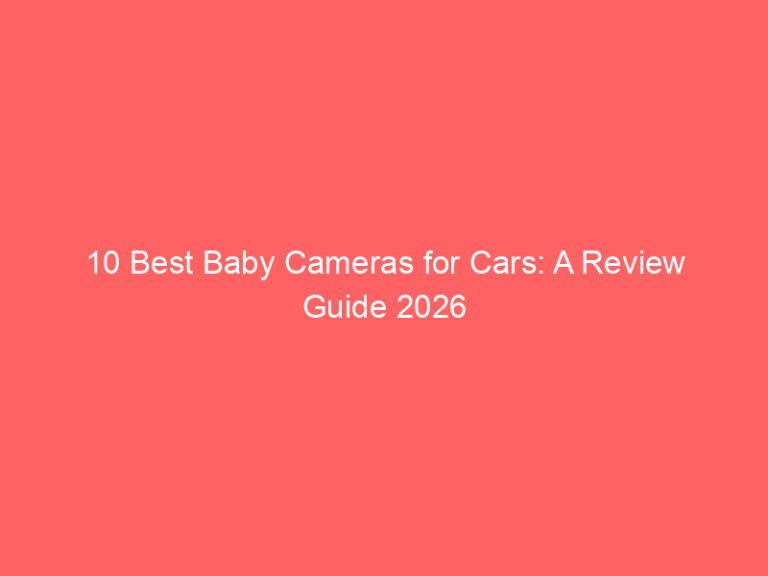 10 Best Baby Cameras for Cars: A Review Guide 2026