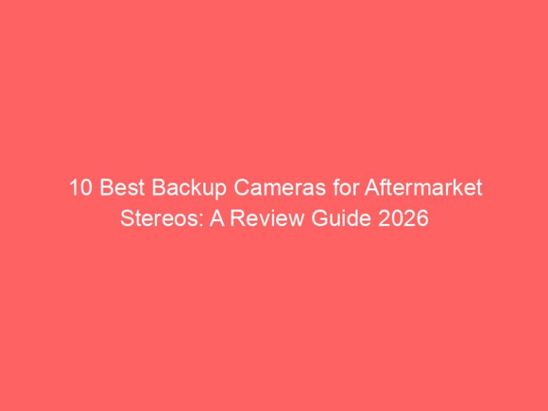 10 Best Backup Cameras for Aftermarket Stereos: A Review Guide 2026