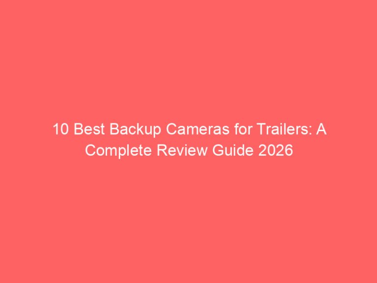 10 Best Backup Cameras for Trailers: A Complete Review Guide 2026