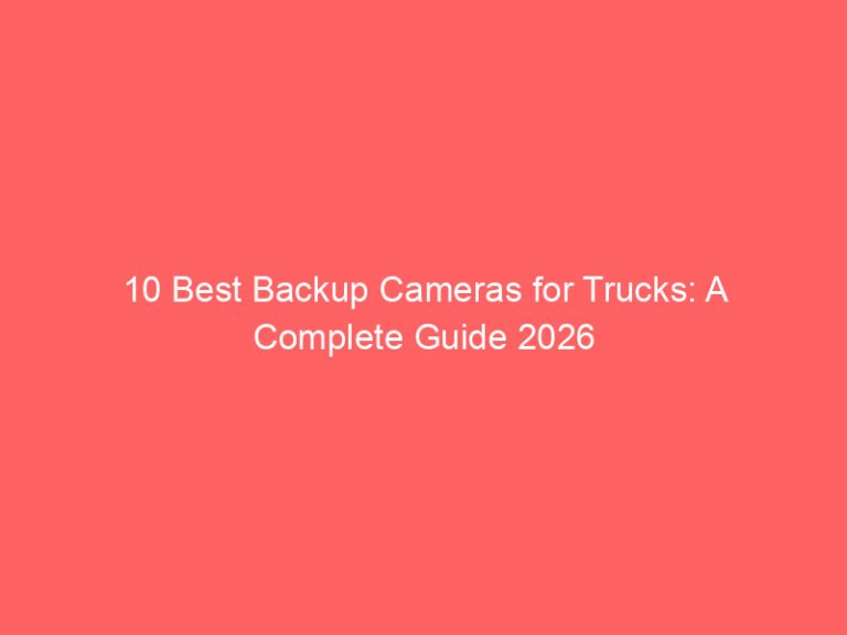 10 Best Backup Cameras for Trucks: A Complete Guide 2026