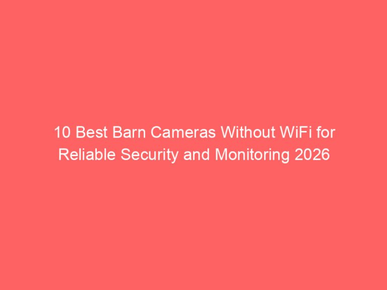 10 Best Barn Cameras Without WiFi for Reliable Security and Monitoring 2026