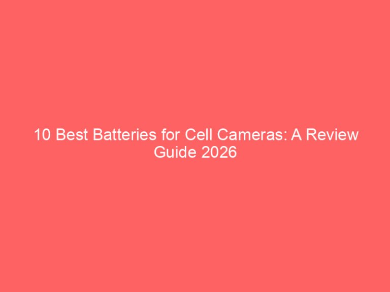 10 Best Batteries for Cell Cameras: A Review Guide 2026