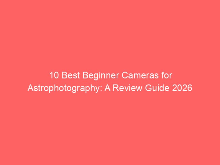 10 Best Beginner Cameras for Astrophotography: A Review Guide 2026