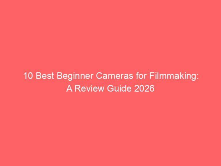 10 Best Beginner Cameras for Filmmaking: A Review Guide 2026