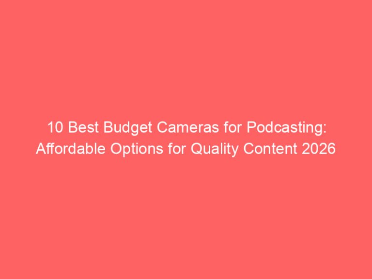 10 Best Budget Cameras for Podcasting: Affordable Options for Quality Content 2026