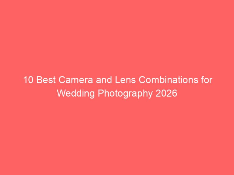 10 Best Camera and Lens Combinations for Wedding Photography 2026
