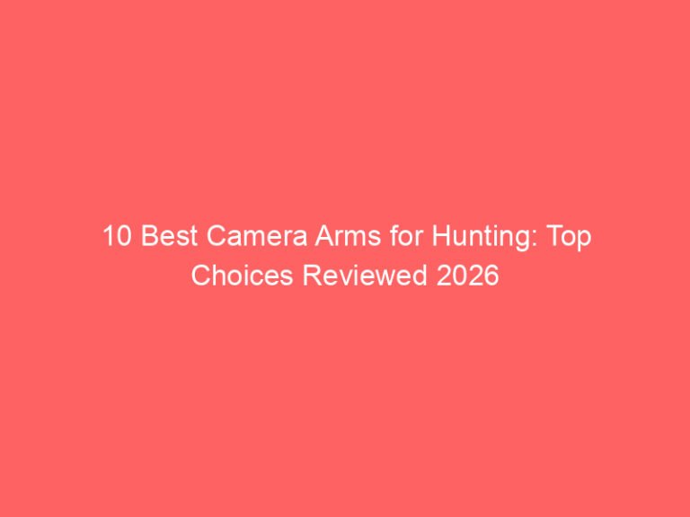 10 Best Camera Arms for Hunting: Top Choices Reviewed 2026