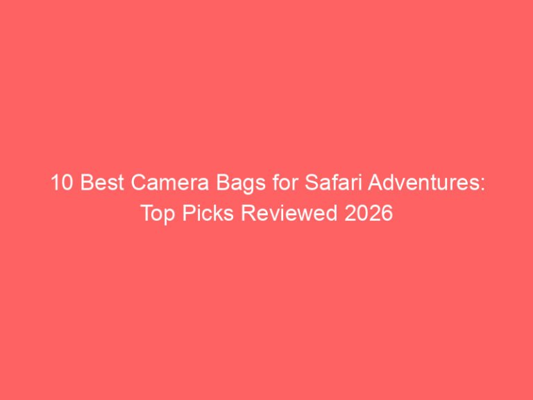 10 Best Camera Bags for Safari Adventures: Top Picks Reviewed 2026