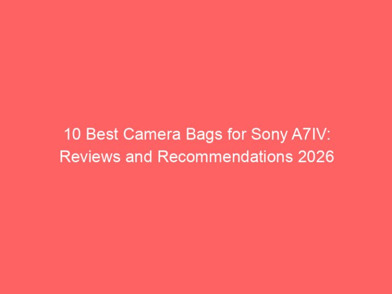 10 Best Camera Bags for Sony A7IV: Reviews and Recommendations 2026
