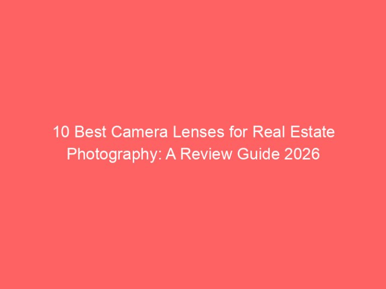 10 Best Camera Lenses for Real Estate Photography: A Review Guide 2026