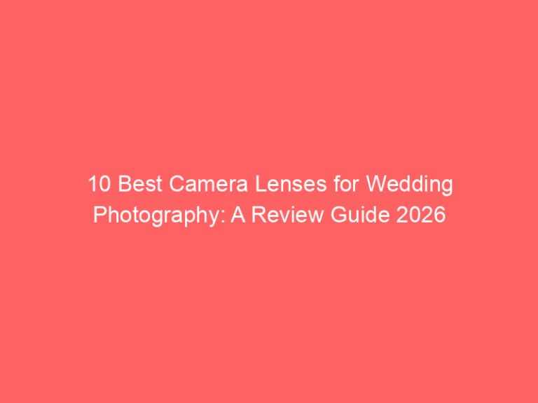 10 Best Camera Lenses for Wedding Photography: A Review Guide 2026