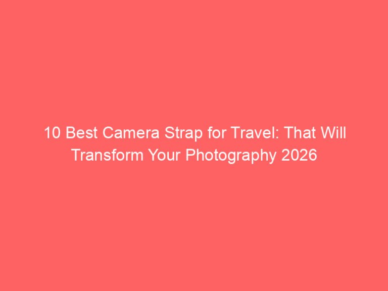 10 Best Camera Strap for Travel: That Will Transform Your Photography 2026