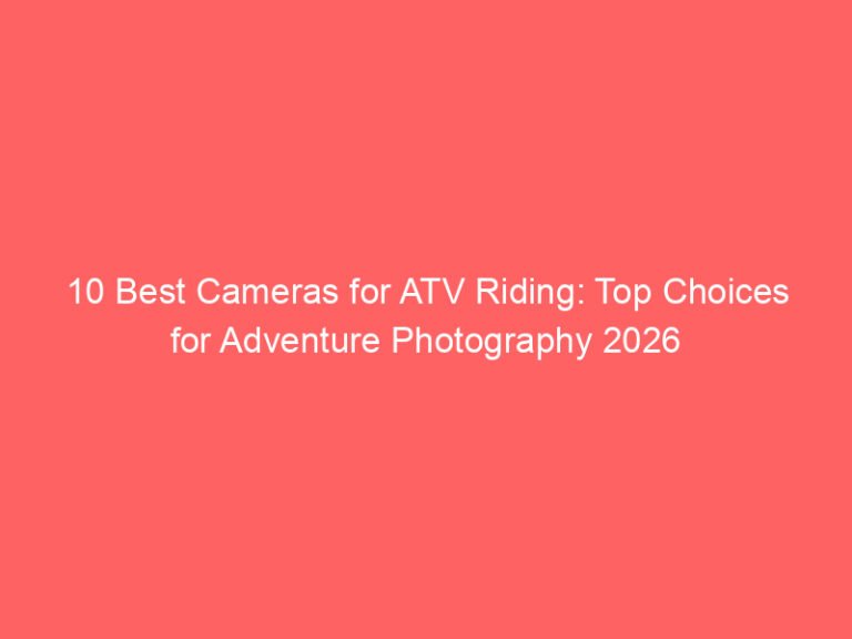 10 Best Cameras for ATV Riding: Top Choices for Adventure Photography 2026