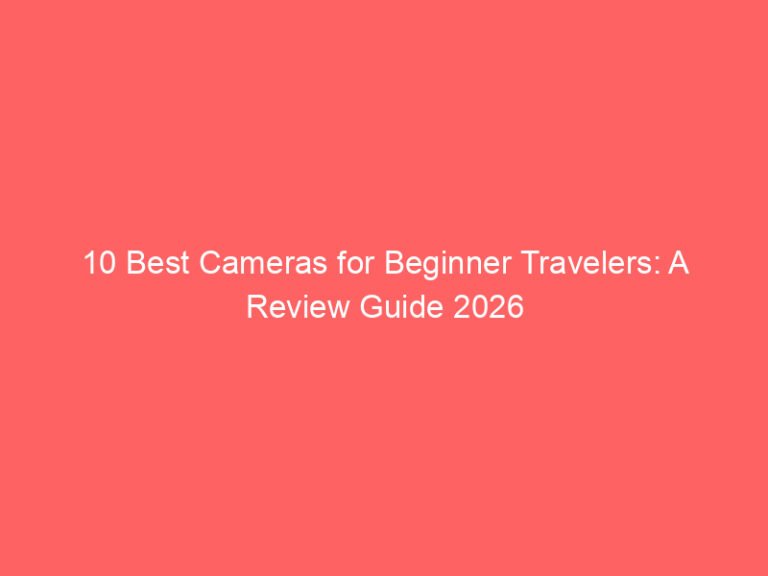 10 Best Cameras for Beginner Travelers: A Review Guide 2026