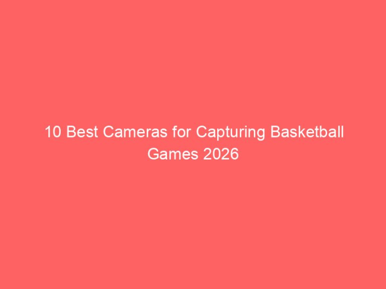 10 Best Cameras for Capturing Basketball Games 2026