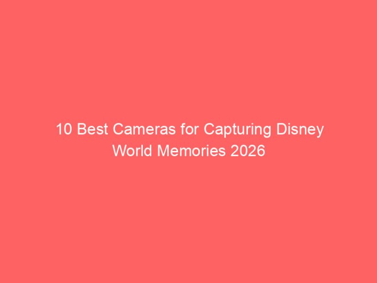 10 Best Cameras for Capturing Disney World Memories 2026