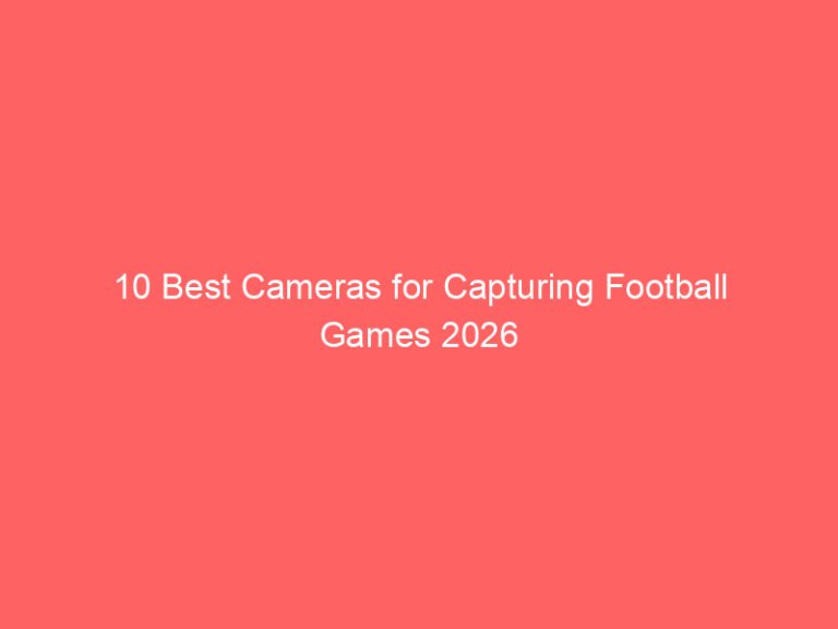 10 Best Cameras for Capturing Football Games 2026