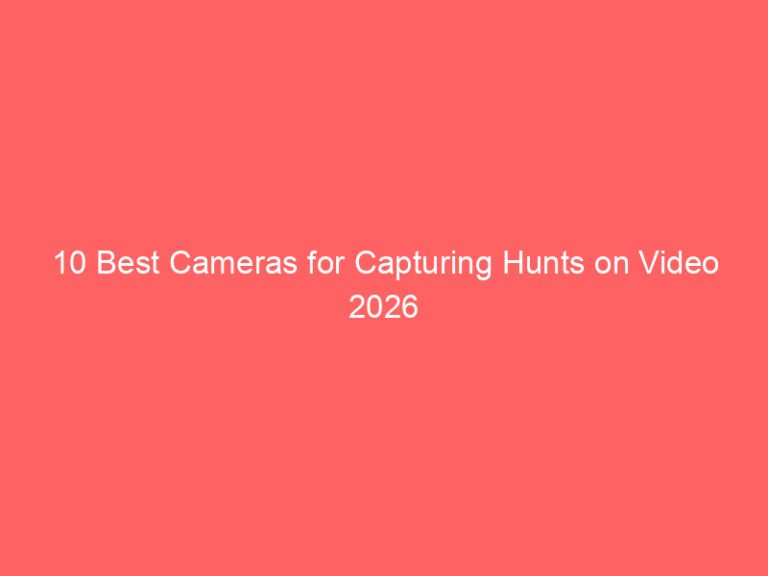 10 Best Cameras for Capturing Hunts on Video 2026