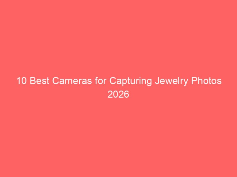 10 Best Cameras for Capturing Jewelry Photos 2026