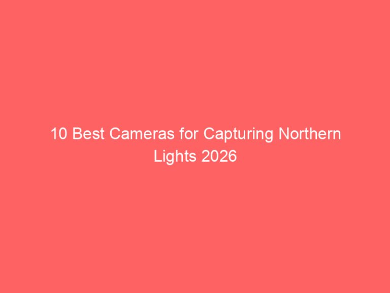 10 Best Cameras for Capturing Northern Lights 2026