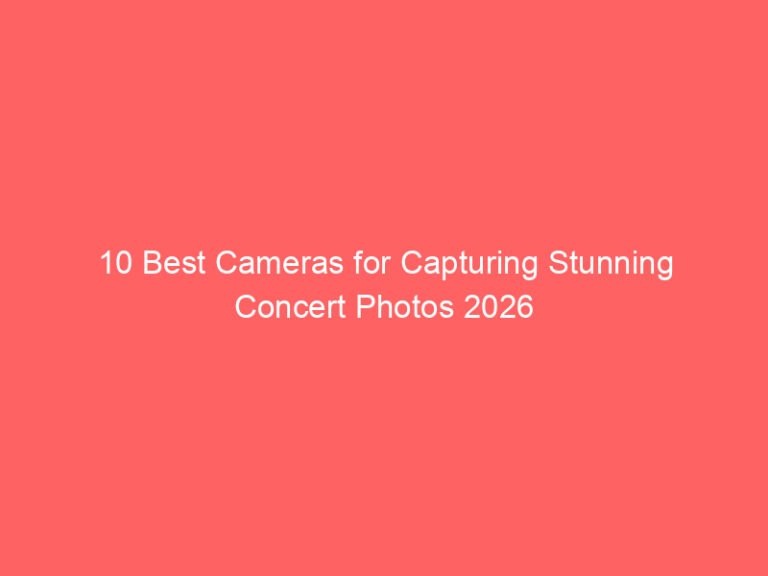 10 Best Cameras for Capturing Stunning Concert Photos 2026