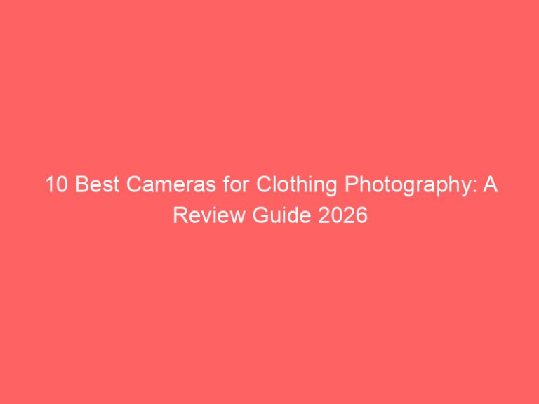 10 Best Cameras for Clothing Photography: A Review Guide 2026