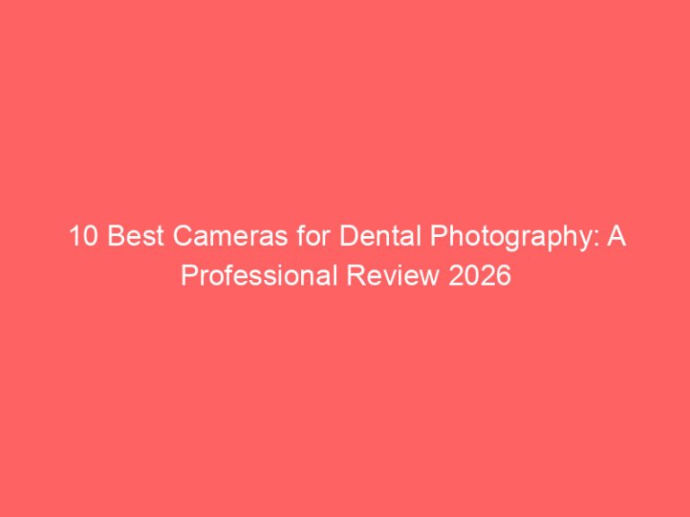 10 Best Cameras for Dental Photography: A Professional Review 2026