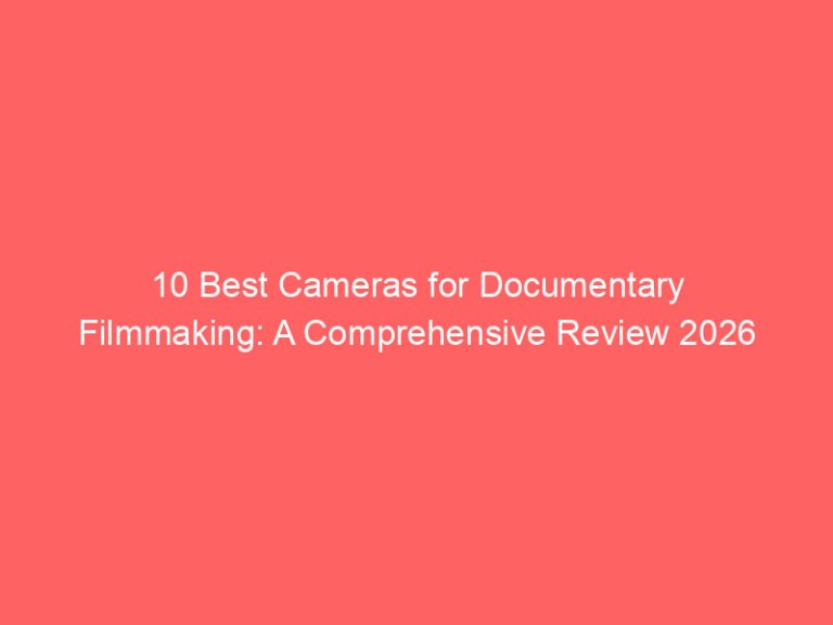 10 Best Cameras for Documentary Filmmaking: A Comprehensive Review 2026